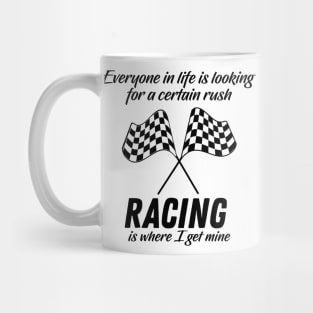 Racing is where I get my Rush in life Mug